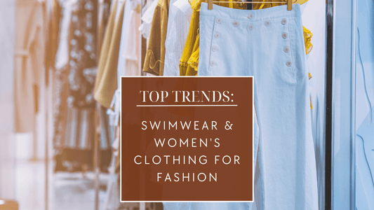 Top Trends: Swimwear and Women's Clothing for Fashion-Forward Women